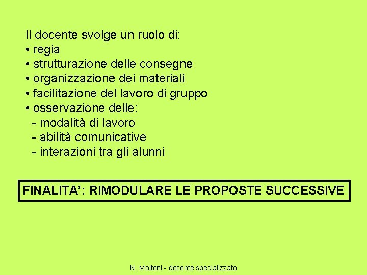 Il docente svolge un ruolo di: • regia • strutturazione delle consegne • organizzazione