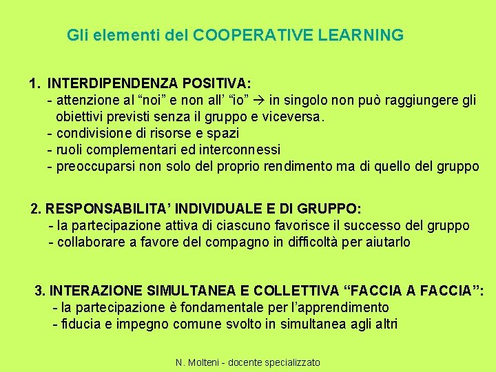 Gli elementi del COOPERATIVE LEARNING 1. INTERDIPENDENZA POSITIVA: - attenzione al “noi” e non