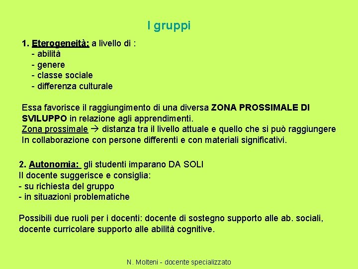 I gruppi 1. Eterogeneità: a livello di : - abilità - genere - classe