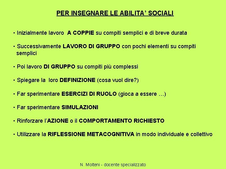 PER INSEGNARE LE ABILITA’ SOCIALI • Inizialmente lavoro A COPPIE su compiti semplici e