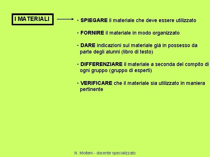 I MATERIALI • SPIEGARE il materiale che deve essere utilizzato • FORNIRE il materiale