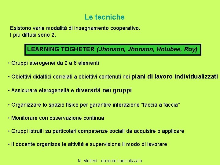 Le tecniche Esistono varie modalità di insegnamento cooperativo. I più diffusi sono 2. LEARNING