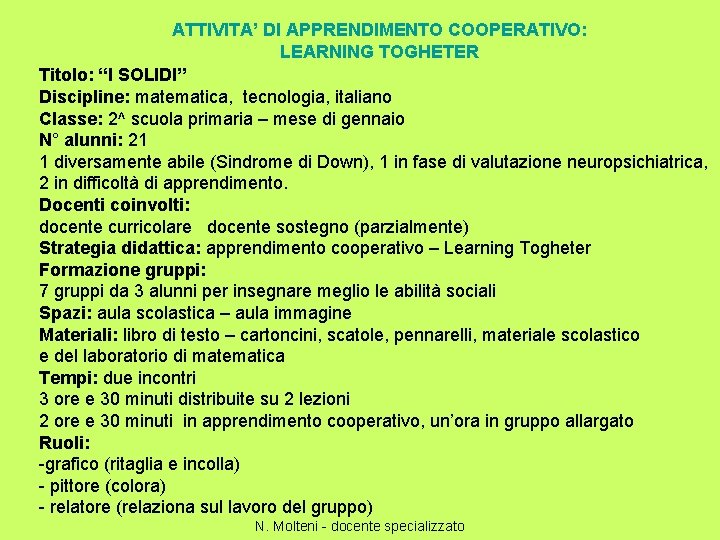 ATTIVITA’ DI APPRENDIMENTO COOPERATIVO: LEARNING TOGHETER Titolo: “I SOLIDI” Discipline: matematica, tecnologia, italiano Classe: