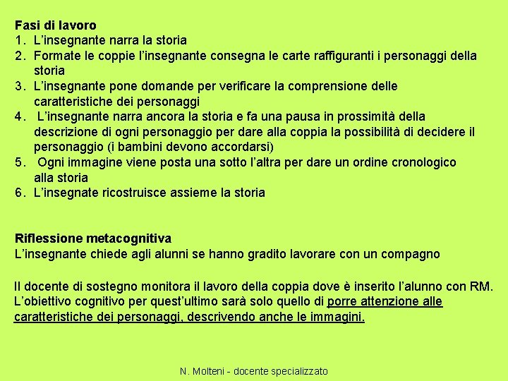 Fasi di lavoro 1. L’insegnante narra la storia 2. Formate le coppie l’insegnante consegna