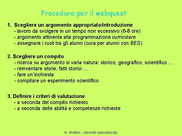 Procedura per il webquest 1. Scegliere un argomento appropriato/introduzione - lavoro da svolgere in