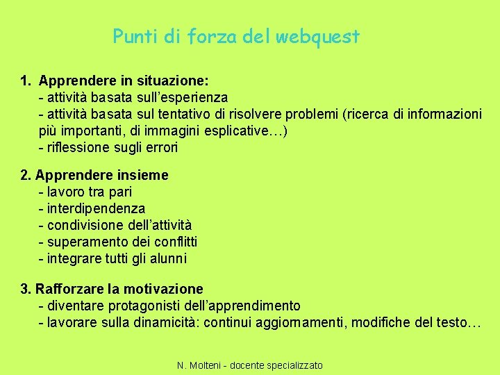 Punti di forza del webquest 1. Apprendere in situazione: - attività basata sull’esperienza -