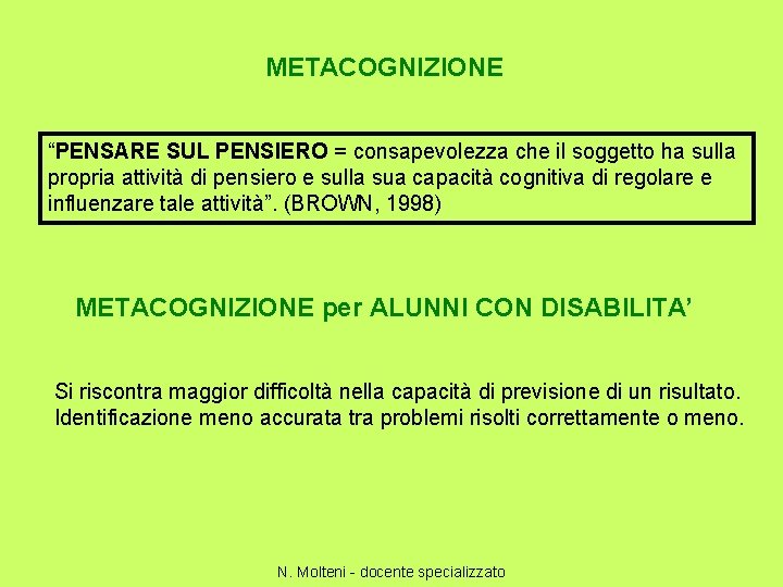 METACOGNIZIONE “PENSARE SUL PENSIERO = consapevolezza che il soggetto ha sulla propria attività di