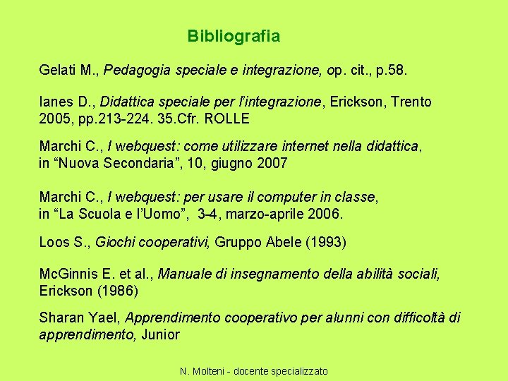 Bibliografia Gelati M. , Pedagogia speciale e integrazione, op. cit. , p. 58. Ianes