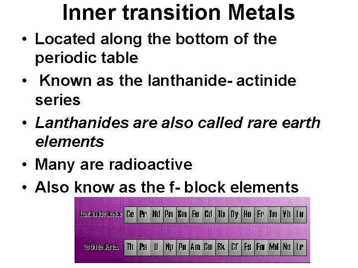 Inner transition Metals • Located along the bottom of the periodic table • Known