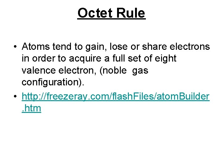 Octet Rule • Atoms tend to gain, lose or share electrons in order to