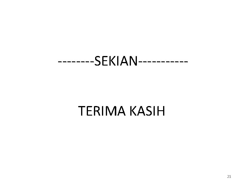 ----SEKIAN-----TERIMA KASIH 21 