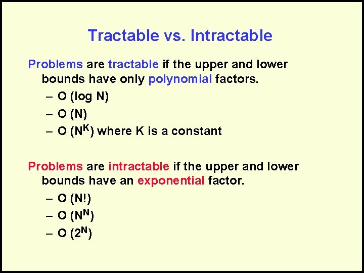 Tractable vs. Intractable Problems are tractable if the upper and lower bounds have only