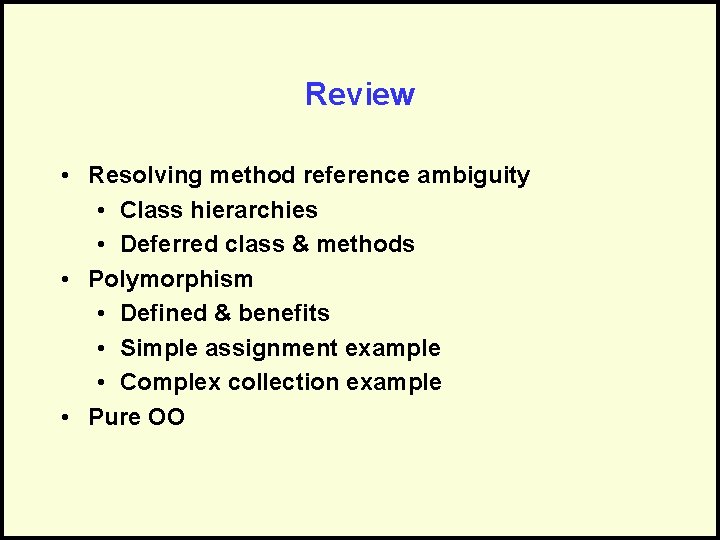 Review • Resolving method reference ambiguity • Class hierarchies • Deferred class & methods