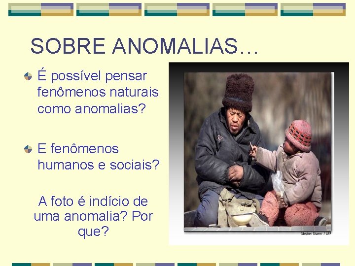 SOBRE ANOMALIAS… É possível pensar fenômenos naturais como anomalias? E fenômenos humanos e sociais?