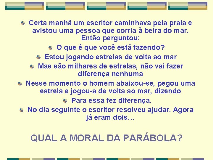 Certa manhã um escritor caminhava pela praia e avistou uma pessoa que corria à