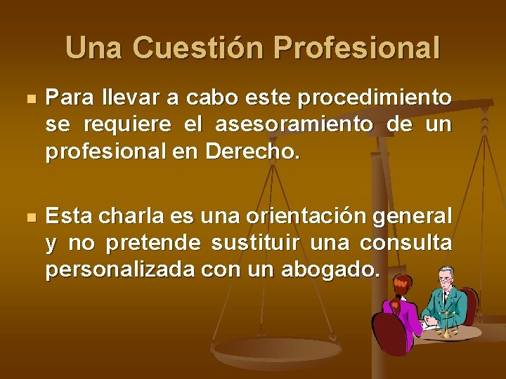 Una Cuestión Profesional n Para llevar a cabo este procedimiento se requiere el asesoramiento