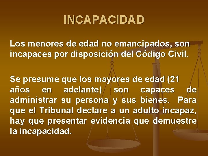 INCAPACIDAD Los menores de edad no emancipados, son incapaces por disposición del Código Civil.