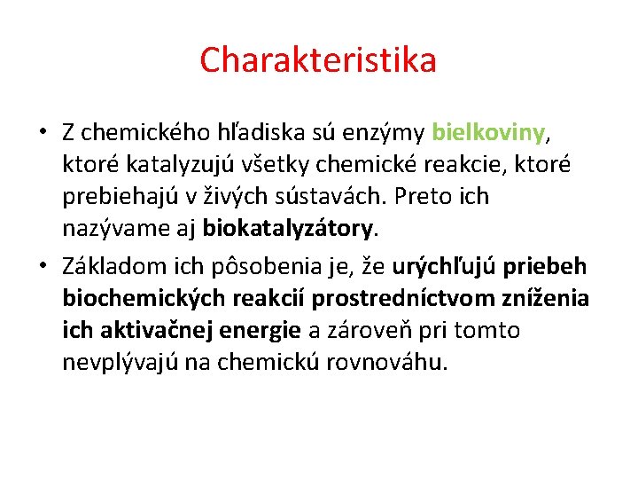 Charakteristika • Z chemického hľadiska sú enzýmy bielkoviny, ktoré katalyzujú všetky chemické reakcie, ktoré