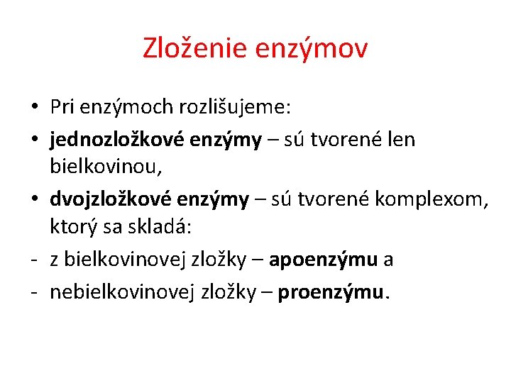 Zloženie enzýmov • Pri enzýmoch rozlišujeme: • jednozložkové enzýmy – sú tvorené len bielkovinou,