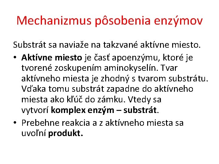 Mechanizmus pôsobenia enzýmov Substrát sa naviaže na takzvané aktívne miesto. • Aktívne miesto je