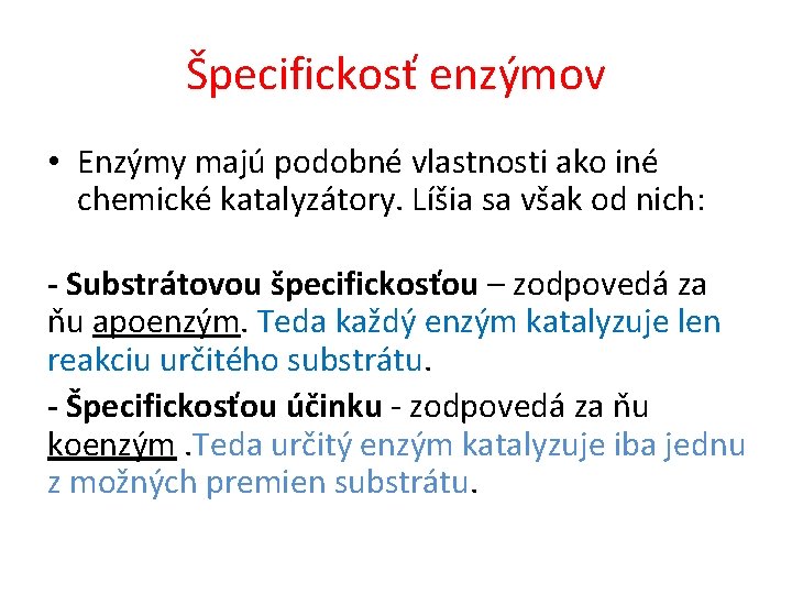 Špecifickosť enzýmov • Enzýmy majú podobné vlastnosti ako iné chemické katalyzátory. Líšia sa však