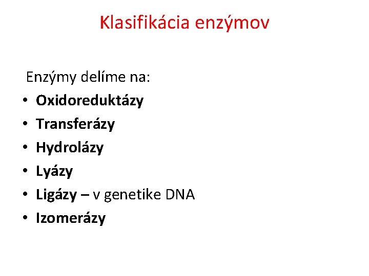 Klasifikácia enzýmov Enzýmy delíme na: • Oxidoreduktázy • Transferázy • Hydrolázy • Lyázy •