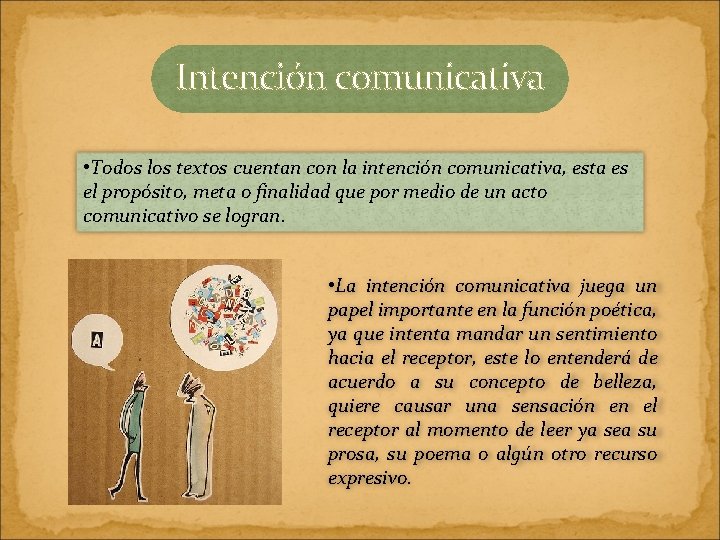 Intención comunicativa • Todos los textos cuentan con la intención comunicativa, esta es el