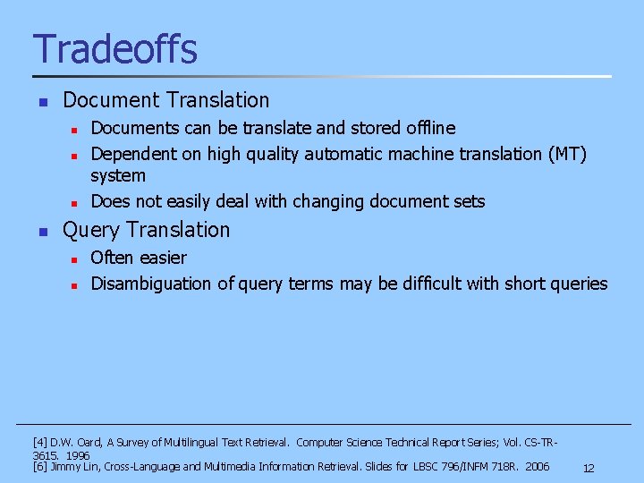 Tradeoffs n Document Translation n n Documents can be translate and stored offline Dependent