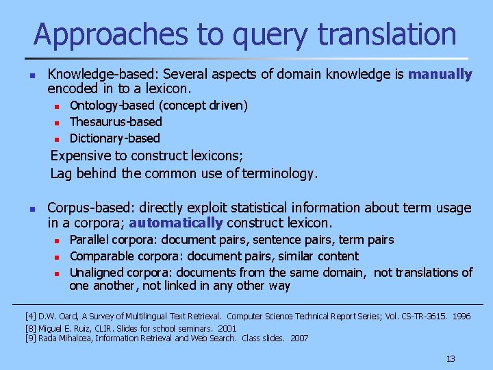 Approaches to query translation n Knowledge-based: Several aspects of domain knowledge is manually encoded