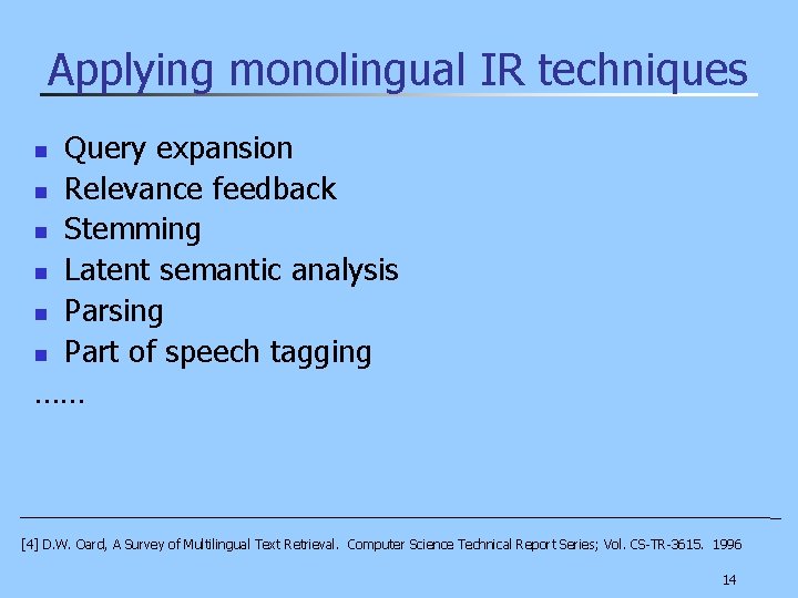 Applying monolingual IR techniques Query expansion n Relevance feedback n Stemming n Latent semantic