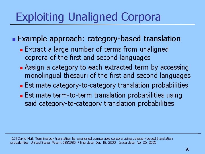 Exploiting Unaligned Corpora n Example approach: category-based translation n n Extract a large number