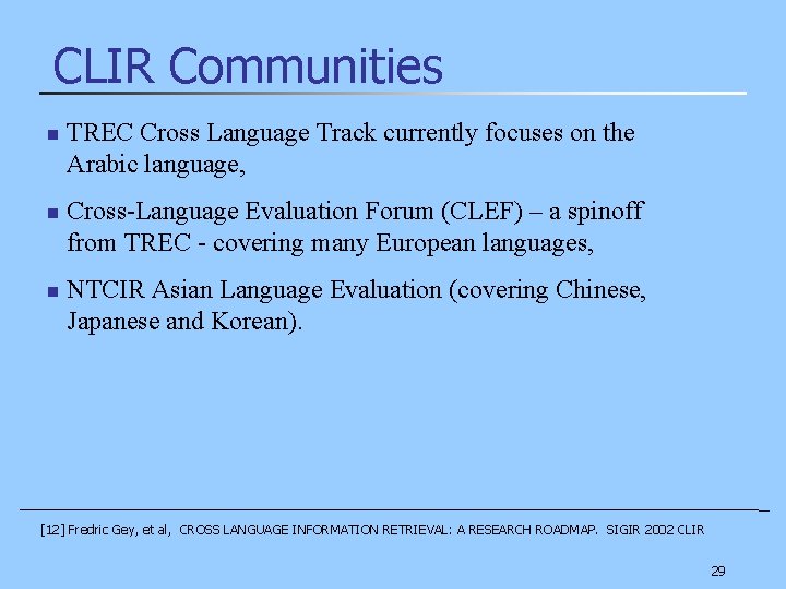 CLIR Communities n TREC Cross Language Track currently focuses on the Arabic language, n