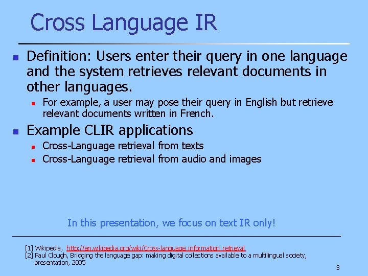 Cross Language IR n Definition: Users enter their query in one language and the