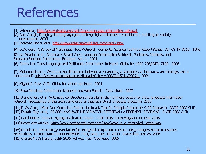 References [1] Wikipedia, http: //en. wikipedia. org/wiki/Cross-language_information_retrieval [2] Paul Clough, Bridging the language gap: