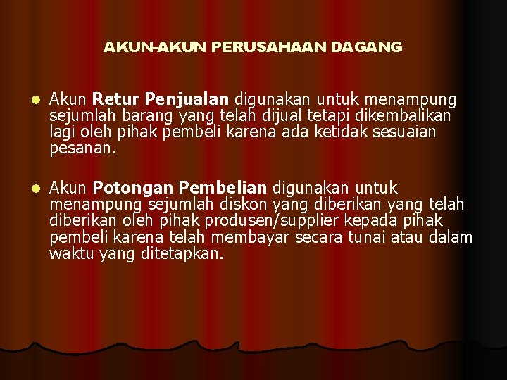 AKUN-AKUN PERUSAHAAN DAGANG l Akun Retur Penjualan digunakan untuk menampung sejumlah barang yang telah