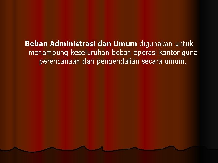 Beban Administrasi dan Umum digunakan untuk menampung keseluruhan beban operasi kantor guna perencanaan dan Beban Administrasi dan Umum digunakan untuk menampung keseluruhan beban operasi kantor guna perencanaan dan