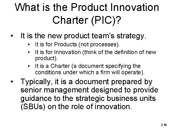 What is the Product Innovation Charter (PIC)? • It is the new product team’s