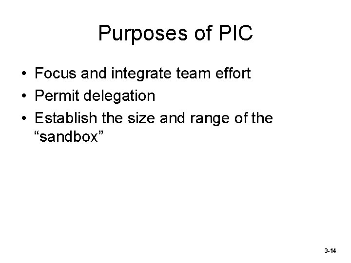Purposes of PIC • Focus and integrate team effort • Permit delegation • Establish