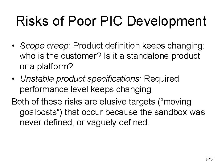 Risks of Poor PIC Development • Scope creep: Product definition keeps changing: who is