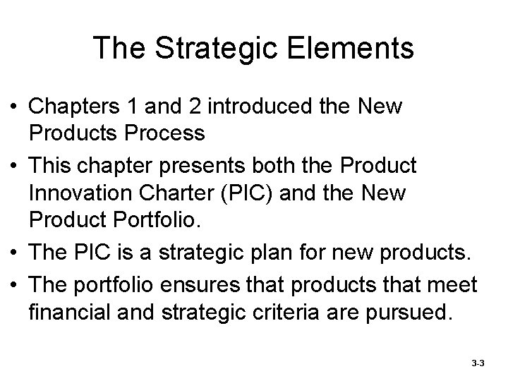 The Strategic Elements • Chapters 1 and 2 introduced the New Products Process •