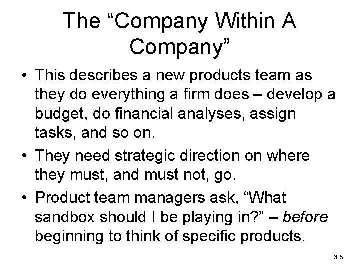 The “Company Within A Company” • This describes a new products team as they