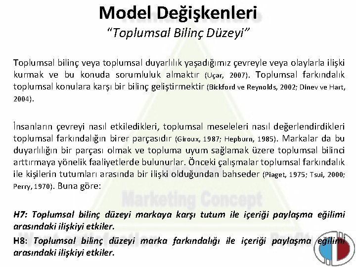 Model Değişkenleri “Toplumsal Bilinç Düzeyi” Toplumsal bilinç veya toplumsal duyarlılık yaşadığımız çevreyle veya olaylarla