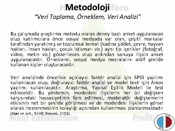 Metodoloji “Veri Toplama, Örneklem, Veri Analizi” Bu çalışmada araştırma metodu olarak deney bazlı anket