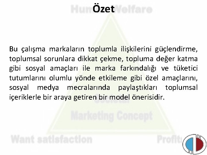 Özet Bu çalışma markaların toplumla ilişkilerini güçlendirme, toplumsal sorunlara dikkat çekme, topluma değer katma