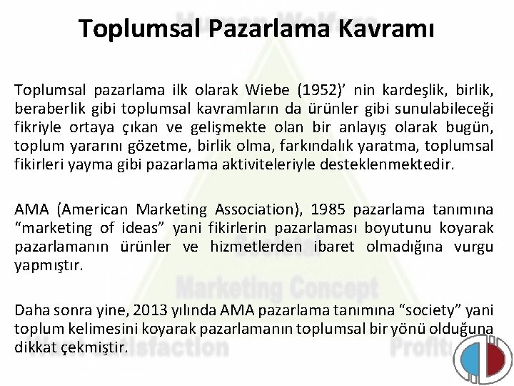 Toplumsal Pazarlama Kavramı Toplumsal pazarlama ilk olarak Wiebe (1952)’ nin kardeşlik, birlik, beraberlik gibi