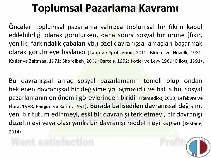 Toplumsal Pazarlama Kavramı Önceleri toplumsal pazarlama yalnızca toplumsal bir fikrin kabul edilebilirliği olarak görülürken,