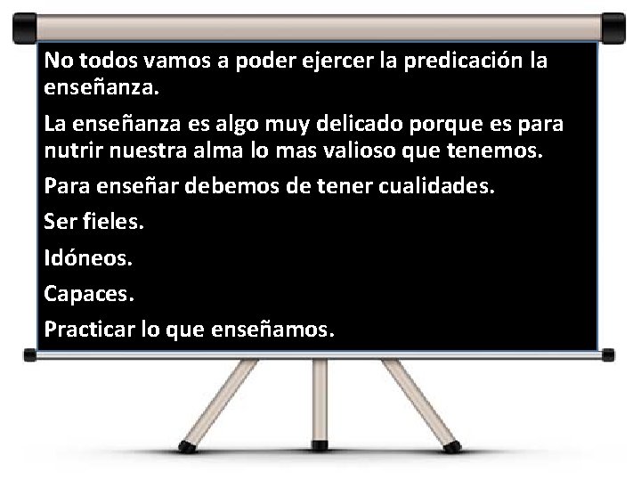 No todos vamos a poder ejercer la predicación la enseñanza. La enseñanza es algo