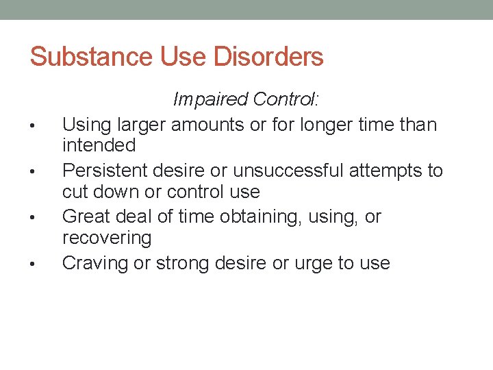 Substance Use Disorders • • Impaired Control: Using larger amounts or for longer time