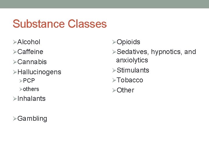 Substance Classes ØAlcohol ØOpioids ØCaffeine ØSedatives, hypnotics, and ØCannabis anxiolytics ØStimulants ØTobacco ØOther ØHallucinogens