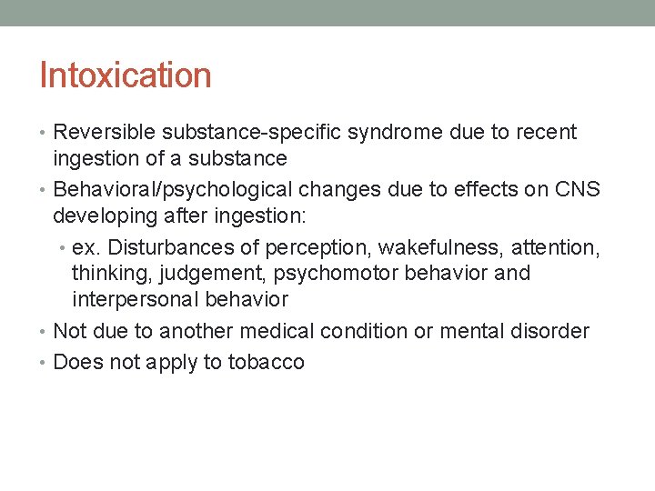 Intoxication • Reversible substance-specific syndrome due to recent ingestion of a substance • Behavioral/psychological